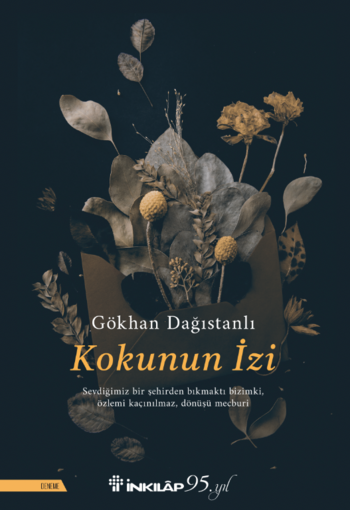 GÖKHAN DAĞISTANLI’NIN  ÜÇÜNCÜ KİTABI “KOKUNUN İZİ”  İNKILÂP KİTABEVİ İMZASIYLA RAFLARDA!