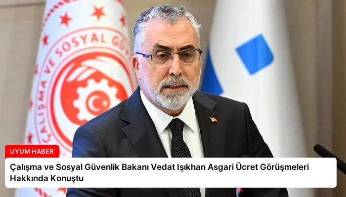 Çalışma ve Sosyal Güvenlik Bakanı Vedat Işıkhan Asgari Ücret Görüşmeleri Hakkında Konuştu