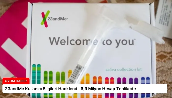 23andMe Kullanıcı Bilgileri Hacklendi, 6,9 Milyon Hesap Tehlikede