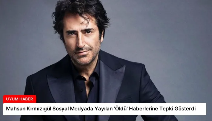 Mahsun Kırmızıgül Sosyal Medyada Yayılan ‘Öldü’ Haberlerine Tepki Gösterdi