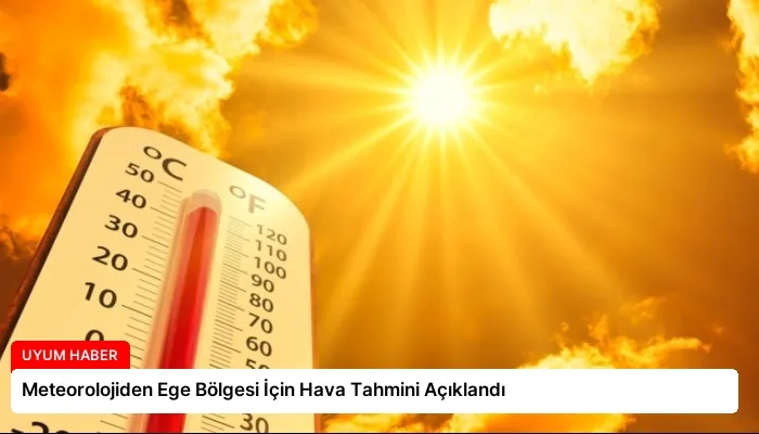 Meteorolojiden Ege Bölgesi İçin Hava Tahmini Açıklandı