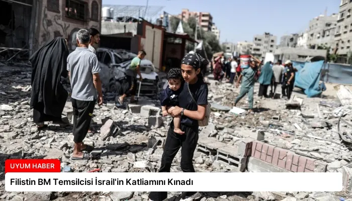 Filistin BM Temsilcisi İsrail’in Katliamını Kınadı