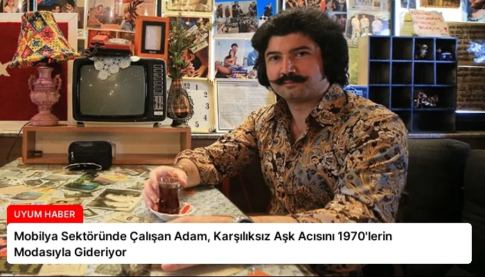 Mobilya Sektöründe Çalışan Adam, Karşılıksız Aşk Acısını 1970’lerin Modasıyla Gideriyor