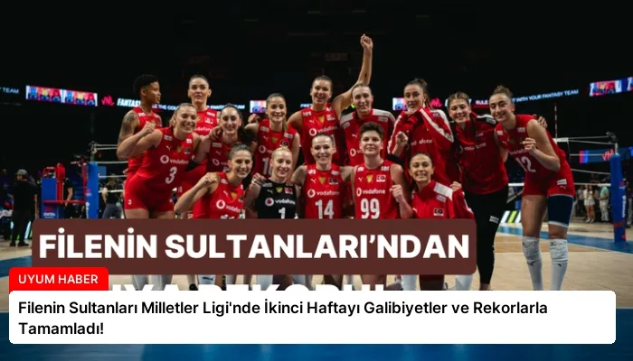 Filenin Sultanları Milletler Ligi’nde İkinci Haftayı Galibiyetler ve Rekorlarla Tamamladı!