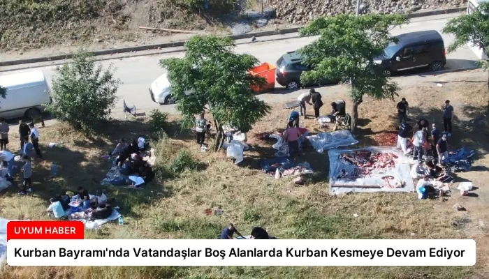 Kurban Bayramı’nda Vatandaşlar Boş Alanlarda Kurban Kesmeye Devam Ediyor