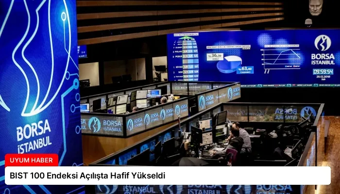 BIST 100 Endeksi Açılışta Hafif Yükseldi