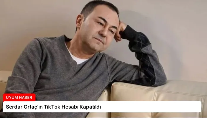 Serdar Ortaç’ın TikTok Hesabı Kapatıldı