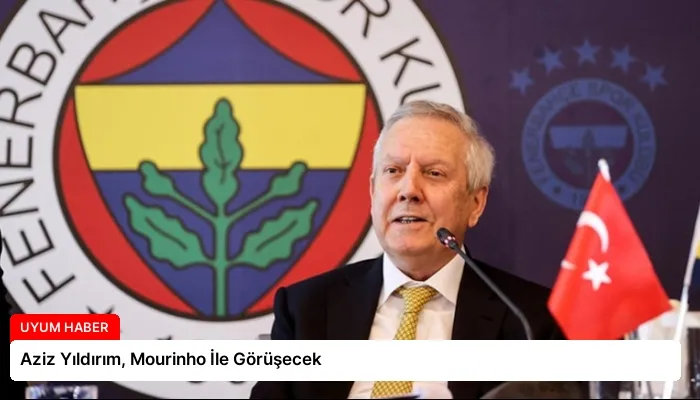 Aziz Yıldırım, Mourinho İle Görüşecek