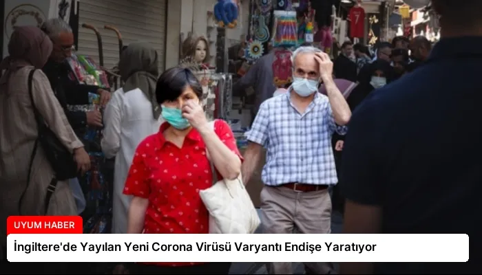 İngiltere’de Yayılan Yeni Corona Virüsü Varyantı Endişe Yaratıyor