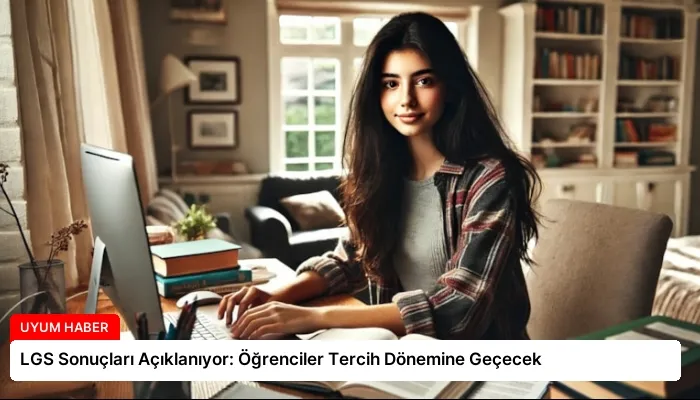 LGS Sonuçları Açıklanıyor: Öğrenciler Tercih Dönemine Geçecek