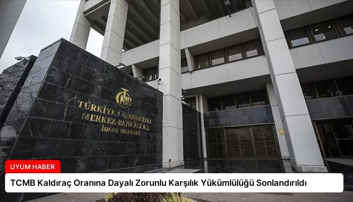 TCMB Kaldıraç Oranına Dayalı Zorunlu Karşılık Yükümlülüğü Sonlandırıldı