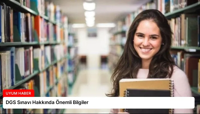DGS Sınavı Hakkında Önemli Bilgiler