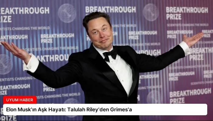 Elon Musk’ın Aşk Hayatı: Talulah Riley’den Grimes’a
