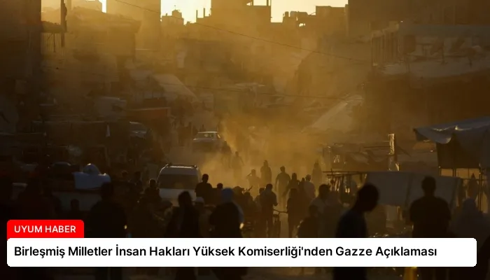 Birleşmiş Milletler İnsan Hakları Yüksek Komiserliği’nden Gazze Açıklaması