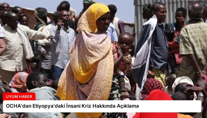 OCHA’dan Etiyopya’daki İnsani Kriz Hakkında Açıklama