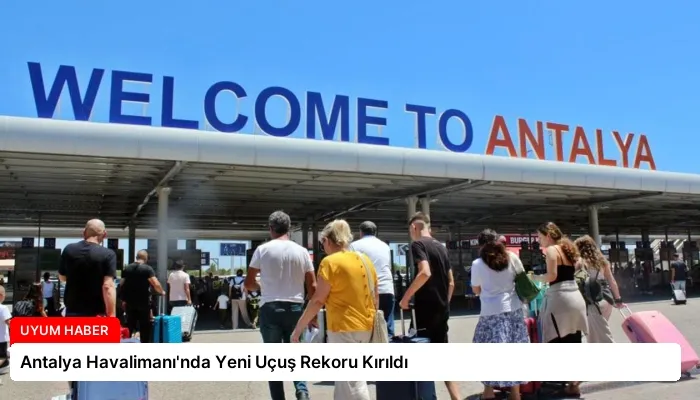 Antalya Havalimanı’nda Yeni Uçuş Rekoru Kırıldı