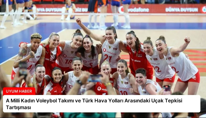 A Milli Kadın Voleybol Takımı ve Türk Hava Yolları Arasındaki Uçak Tepkisi Tartışması