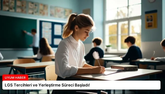 LGS Tercihleri ve Yerleştirme Süreci Başladı!