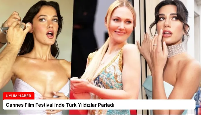 Cannes Film Festivali’nde Türk Yıldızlar Parladı