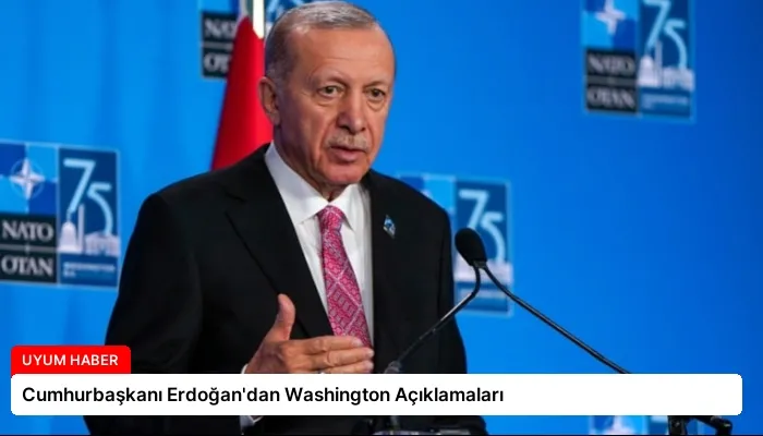 Cumhurbaşkanı Erdoğan’dan Washington Açıklamaları