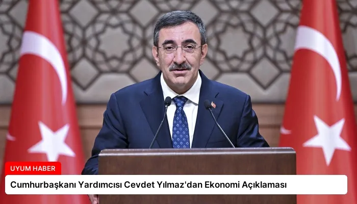 Cumhurbaşkanı Yardımcısı Cevdet Yılmaz’dan Ekonomi Açıklaması