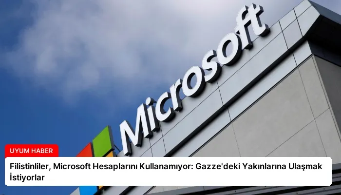 Filistinliler, Microsoft Hesaplarını Kullanamıyor: Gazze’deki Yakınlarına Ulaşmak İstiyorlar