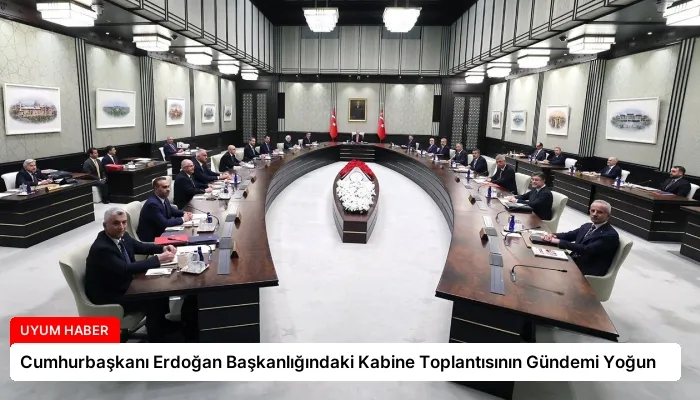 Cumhurbaşkanı Erdoğan Başkanlığındaki Kabine Toplantısının Gündemi Yoğun