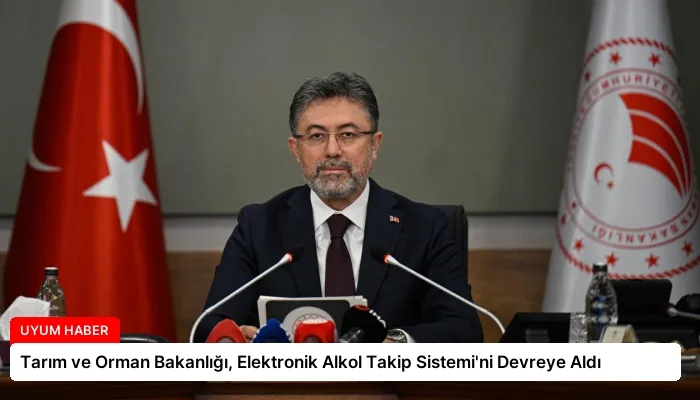 Tarım ve Orman Bakanlığı, Elektronik Alkol Takip Sistemi’ni Devreye Aldı