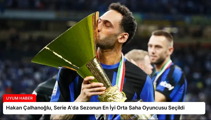 Hakan Çalhanoğlu, Serie A’da Sezonun En İyi Orta Saha Oyuncusu Seçildi