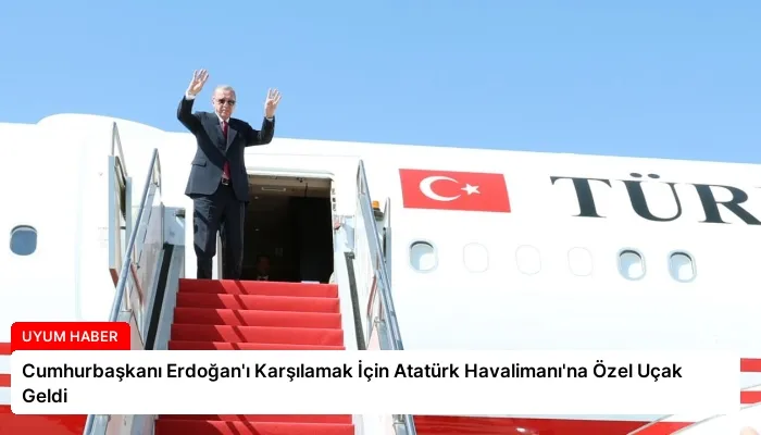 Cumhurbaşkanı Erdoğan’ı Karşılamak İçin Atatürk Havalimanı’na Özel Uçak Geldi