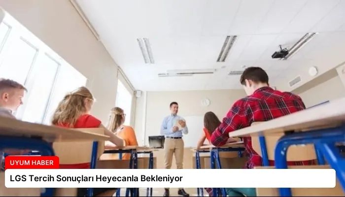 LGS Tercih Sonuçları Heyecanla Bekleniyor