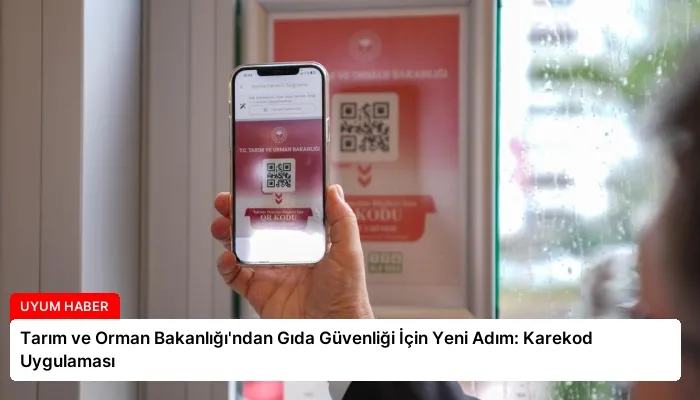 Tarım ve Orman Bakanlığı’ndan Gıda Güvenliği İçin Yeni Adım: Karekod Uygulaması