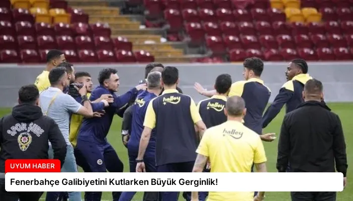 Fenerbahçe Galibiyetini Kutlarken Büyük Gerginlik!