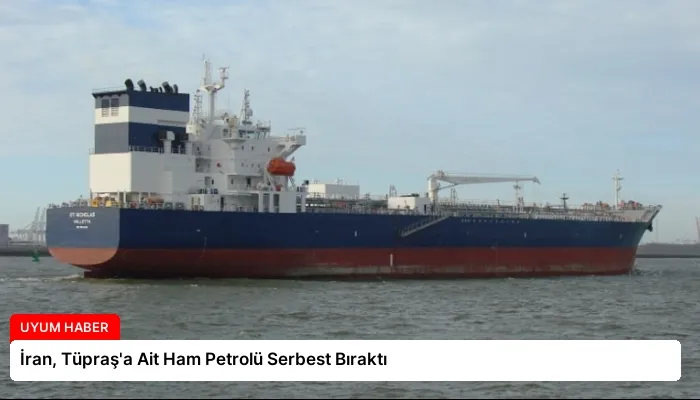 İran, Tüpraş’a Ait Ham Petrolü Serbest Bıraktı