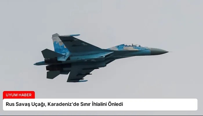 Rus Savaş Uçağı, Karadeniz’de Sınır İhlalini Önledi