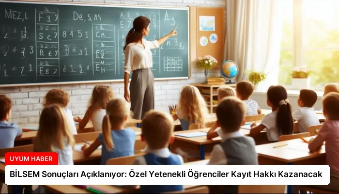 BİLSEM Sonuçları Açıklanıyor: Özel Yetenekli Öğrenciler Kayıt Hakkı Kazanacak