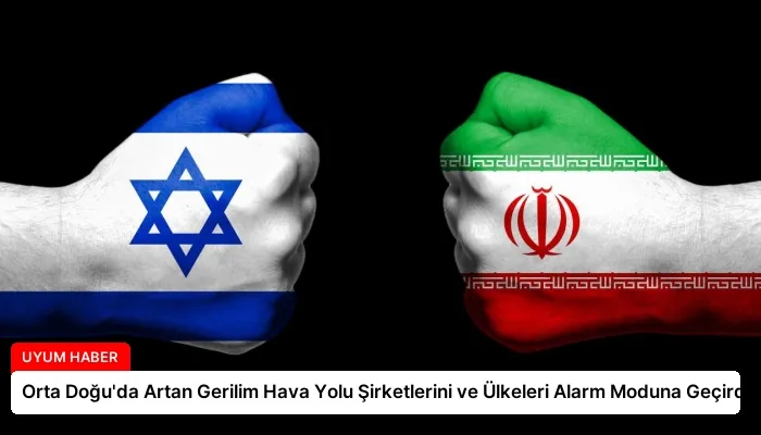 Orta Doğu’da Artan Gerilim Hava Yolu Şirketlerini ve Ülkeleri Alarm Moduna Geçirdi