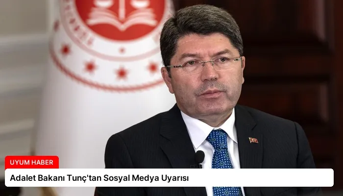 Adalet Bakanı Tunç’tan Sosyal Medya Uyarısı