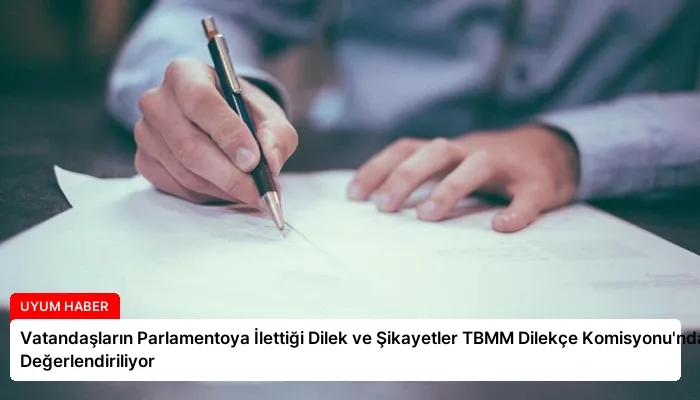 Vatandaşların Parlamentoya İlettiği Dilek ve Şikayetler TBMM Dilekçe Komisyonu’nda Değerlendiriliyor
