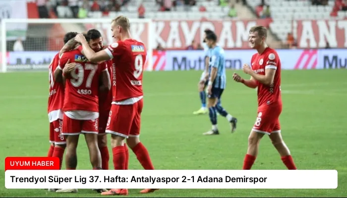 Trendyol Süper Lig 37. Hafta: Antalyaspor 2-1 Adana Demirspor