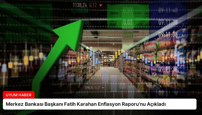 Merkez Bankası Başkanı Fatih Karahan Enflasyon Raporu’nu Açıkladı