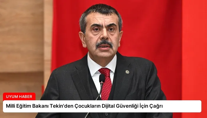 Milli Eğitim Bakanı Tekin’den Çocukların Dijital Güvenliği İçin Çağrı