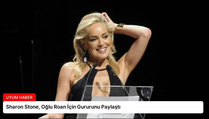 Sharon Stone, Oğlu Roan İçin Gururunu Paylaştı