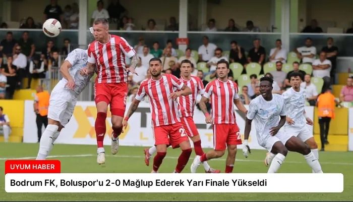 Bodrum FK, Boluspor’u 2-0 Mağlup Ederek Yarı Finale Yükseldi