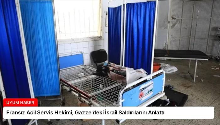 Fransız Acil Servis Hekimi, Gazze’deki İsrail Saldırılarını Anlattı