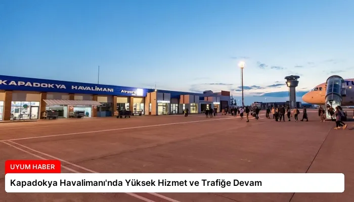 Kapadokya Havalimanı’nda Yüksek Hizmet ve Trafiğe Devam