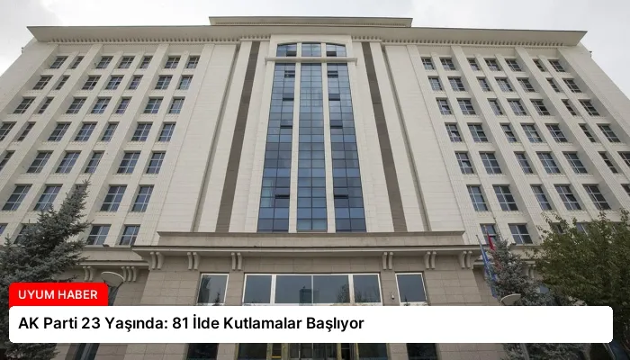 AK Parti 23 Yaşında: 81 İlde Kutlamalar Başlıyor