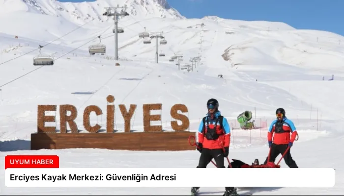Erciyes Kayak Merkezi: Güvenliğin Adresi