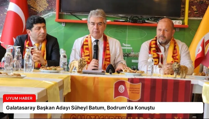 Galatasaray Başkan Adayı Süheyl Batum, Bodrum’da Konuştu