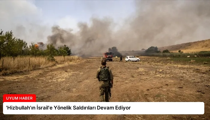 ‘Hizbullah’ın İsrail’e Yönelik Saldırıları Devam Ediyor